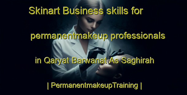 Skinart Business skills for permanentmakeup professionals in Qaryat Barwanat As Saghirah | PermanentmakeupTraining | PermanentmakeupClasses | SkinartTraining-Iraq